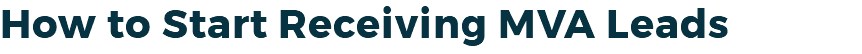 How to Start Receiving MVA Leads