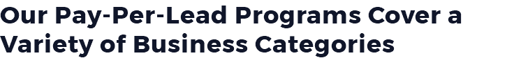 Our Pay-Per-Lead Programs Cover a Variety of Business Categories
